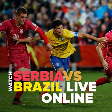 world cup brazil vs serbia live stream